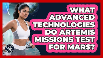 What Advanced Technologies Do Artemis Missions Test For Mars? - All About Astronauts