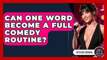 Can One Word Become A Full Comedy Routine? - Open Mic Manual