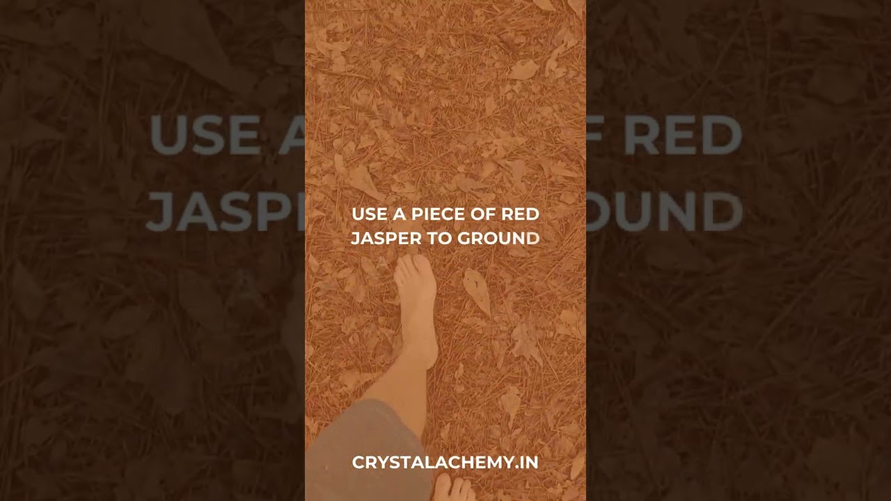 Use a "Red Jasper' Crystal to ground and stabilize your energy.