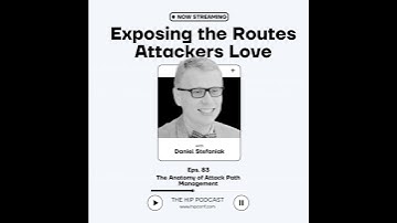The Anatomy of Attack Path Management with Daniel Stefaniak, VP Architect - Cybersecurity and Ide...