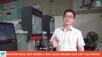Review chi tiết máy cắt nhôm 2 đầu Hega Ds250i tại Gopco || Hotline 0968433000