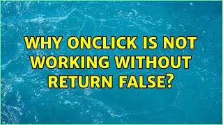 Why Onclick Is Not Working Without Return False? 2 Solutions