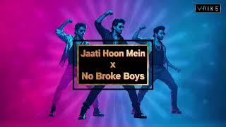 JAATI HOON MEIN X NO BROKE BOYS (Flip)
