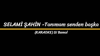 Selami̇ Şahi̇n - Tanımam Senden Başka (Karaoke)