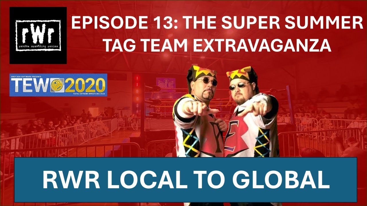 RWR Local To Global (TEW2020)- Episode 13: Super Summer Tag Team Extravaganza