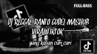 DJ REGGAE RANTO GUDEL MASHUP VIRAL TIKTOK TERBARU -FULL BASS 😎