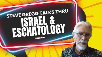 Steve Gregg Talks Through Israel & Eschatology