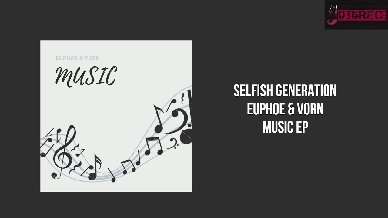 Watch Euphoe & Vorn - Selfish Generation on YouTube Watch Euphoe & Vorn - Selfish Generation on YouTube