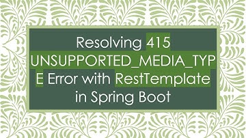Resolving 415 UNSUPPORTED_MEDIA_TYPE Error with RestTemplate in Spring Boot