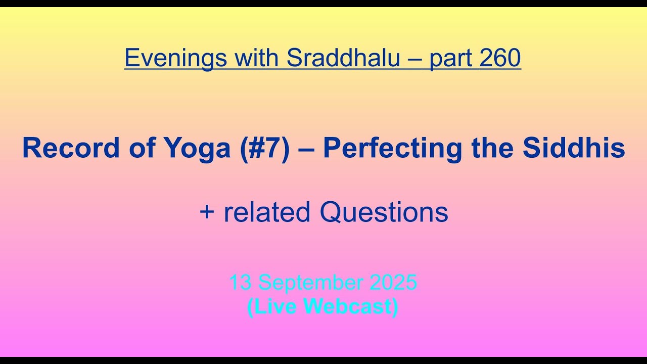 EWS #260: Record of Yoga #7 -- Perfection of Siddhis (Evenings with Sraddhalu)