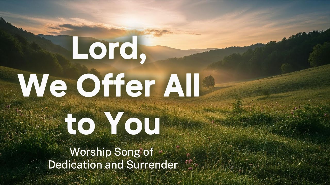 Lord, We Offer All to You – Worship Song of Dedication and Surrender | WorshipWave