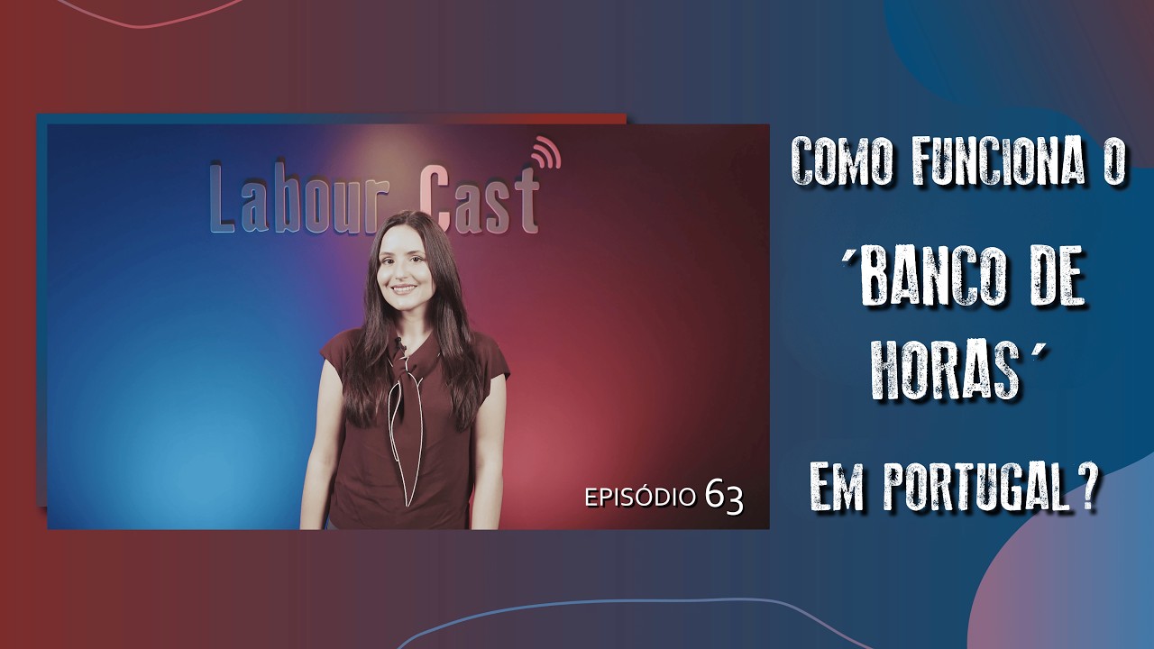 Episódio 63 | Como Funciona o 'Banco de Horas' em Portugal?