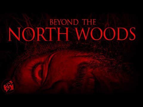 BEYOND THE NORTH WOODS