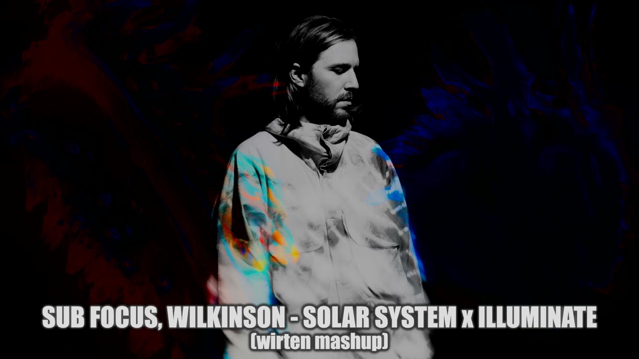 Sub Focus, Wilkinson - Solar System x Illuminate [wirten mashup]