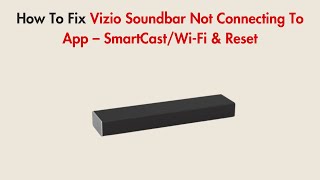 How To Fix Vizio Soundbar Not Connecting To App – SmartCast/Wi-Fi & Reset screenshot 1
