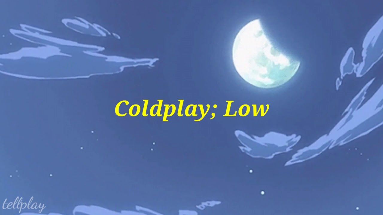 Coldplay; Low (Lyrics/Subtitulos en Español) LEER DESCRIPCIÓN YouTube
