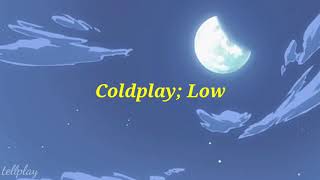 Coldplay; Low (Lyrics/Subtitulos en Español) LEER DESCRIPCIÓN Guide