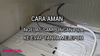 HOW TO SAFELY WELD THE PIPE CONNECTION TO THE EVAP IN THE FRIDGE