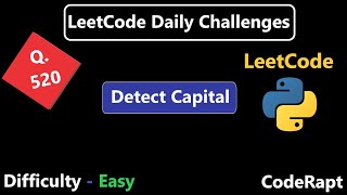 Q. 520 Detect Capital Problem on Leetcode || Logic and Implementation || Under 7 Minutes
