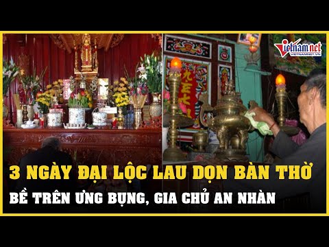 Video 3 ngày đại lộc nên lau dọn bàn thờ: Bề trên ưng bụng,... - youtube