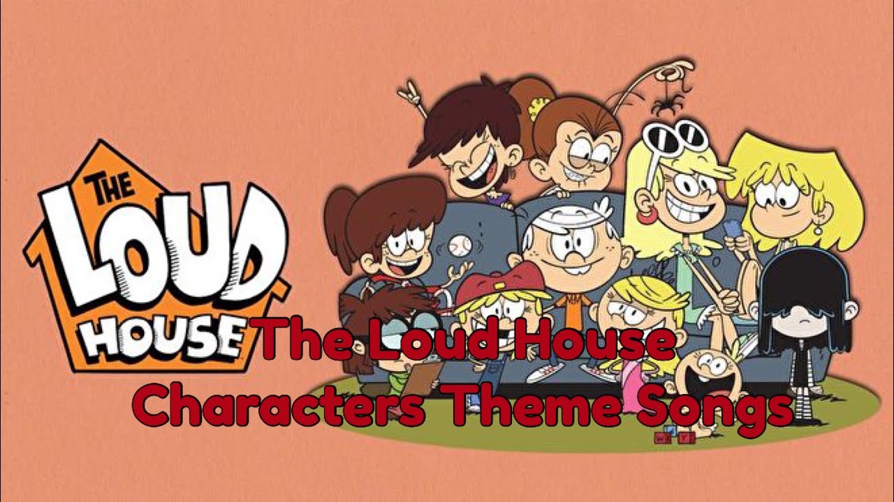 The Loud House Characters Theme Songs
