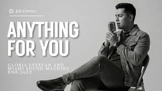 Anything For You - Gloria Estefan and Miami Sound Machine - Male RNB/Jazz Cover