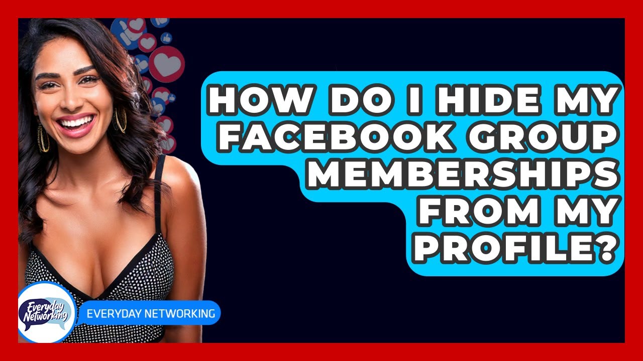 How Do I Hide My Facebook Group Memberships From My Profile? - Everyday-Networking