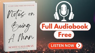 Notes on Being a Man by Scott Galloway [ Full Audiobook Free ]