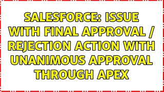 Salesforce: issue with final approval / rejection action with unanimous approval through apex