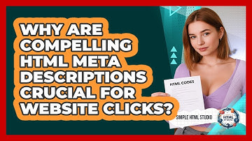 Why Are Compelling HTML Meta Descriptions Crucial For Website Clicks? - Simple HTML Studio