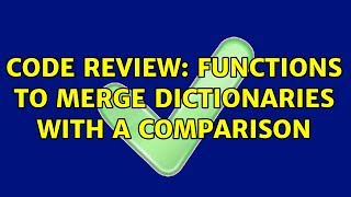 Code Review: Functions to merge dictionaries with a comparison (2 Solutions!!) Net Worth