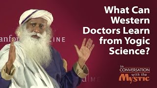 What Can Western Doctors Learn from Yogic Science? - Sadhguru at Stanford School of Medicine