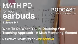 Ep147: What To Do When You’re Doubting Your Teaching Approach - A Math Mentoring Moment