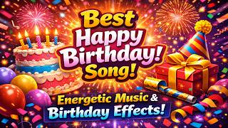 🎁 Best Happy Birthday Song 🎉 Energetic Birthday Music with Beautiful Effects