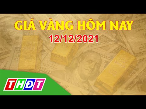 Video Giá vàng hôm nay, 12/12/2021 | THDT - youtube