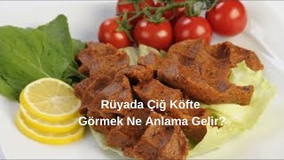 Rüyada Çiğ Köfte Görmek Ne Anlama Gelir