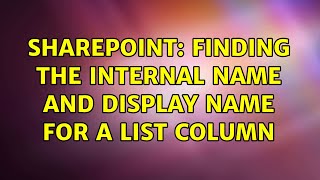 Sharepoint: Finding the internal name and display name for a list column (10 Solutions!!)