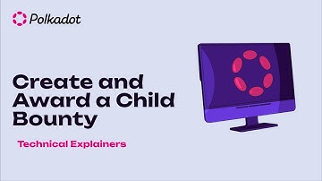 Create and Award a Child Bounty | Technical Explainers