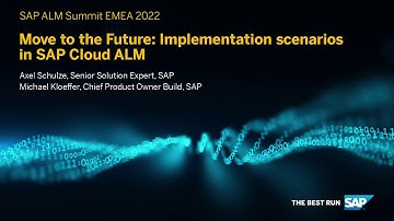 SAP ALM Summit EMEA 2022 Day 3: Move to the Future: Implementation scenarios in SAP Cloud ALM