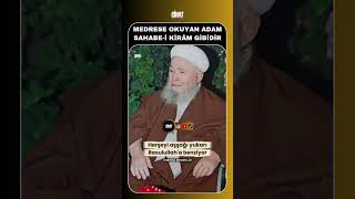 Medrese okuyan adam sahabe-i kirâm gibidir. #medrese
