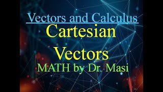 Cartesian Vector Notation (7.1) - Vectors and Calculus 12