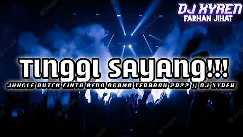 TINGGI SAYANG!!! JUNGLE DUTCH CINTA BEDA AGAMA TERBARU 2022 || DJ XYREN