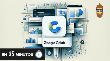 Google Colab en 15 minutos - ¿Porqué se usa tanto?