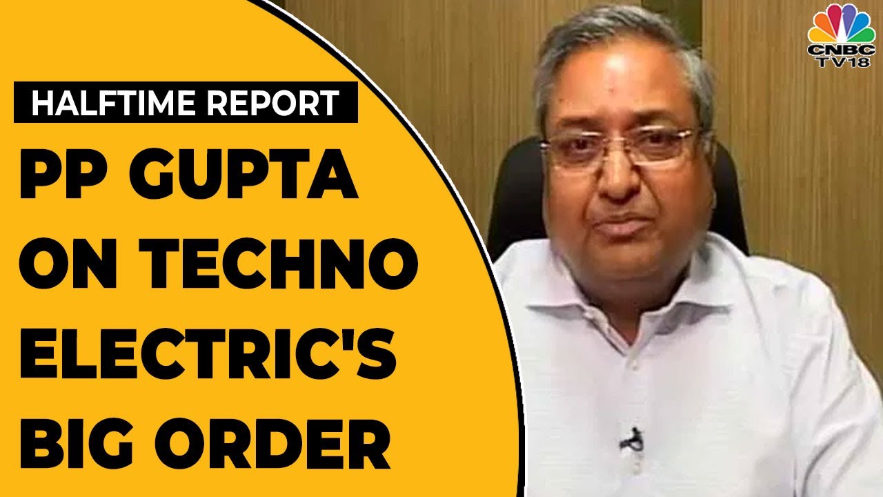 PP Gupta Shares Details Of Techno Electric & Engineering's Big Order | Halftime Report | CNBC-TV18