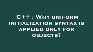 C++ : Why uniform initialization syntax is applied only for objects