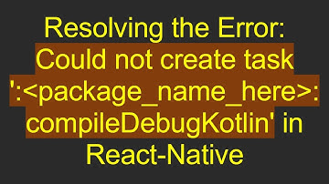 Resolving the Error: Could not create task 
