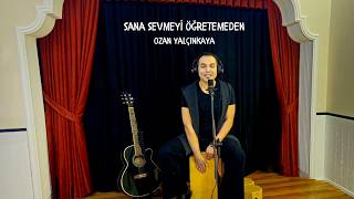 Sana Sevmeyi Öğretemeden Ozan Yalçınkaya 
