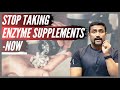 STOP TAKING ENZYME SUPPLEMENTS - NOW