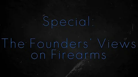The 2nd Amendment Special: The Founders Views on Firearms