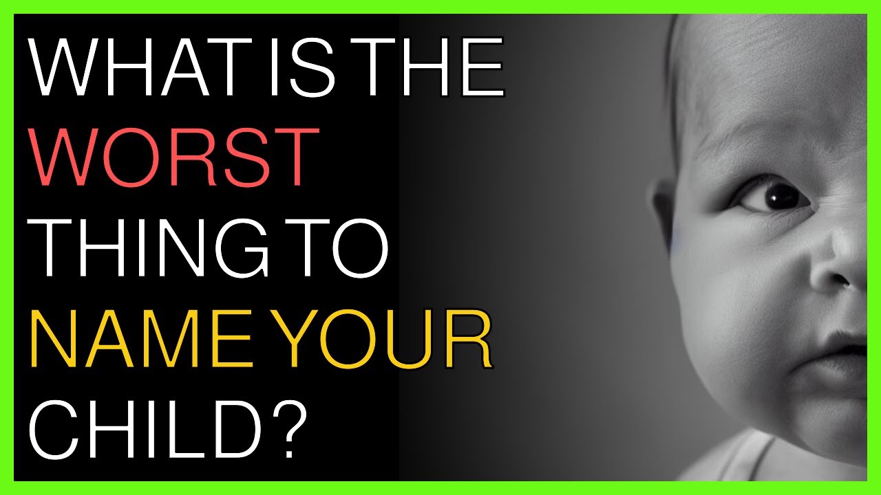 What is the worst thing to name your child? YouTube